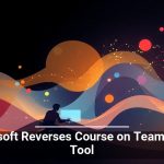 Microsoft Reverses Course on Teams Chat Tool