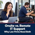 Onsite vs. Remote-Only IT Support: Why the Difference Matters for Law Firms